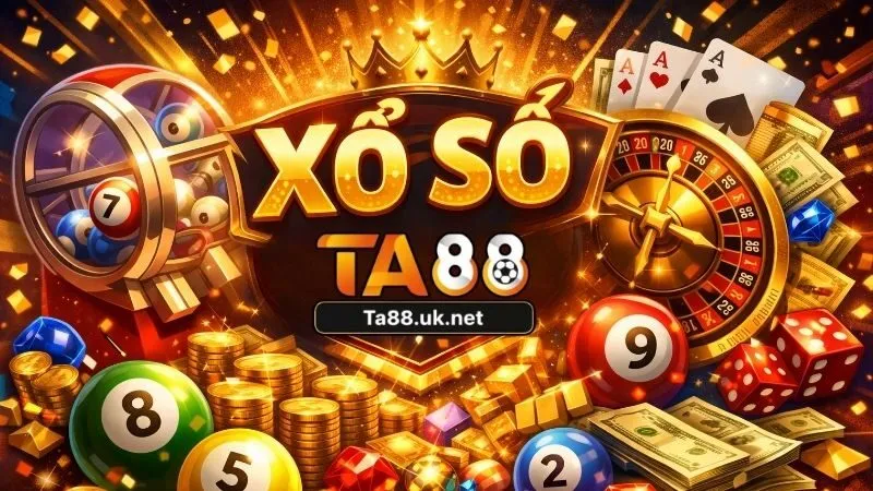 Tổng quan về sảnh xổ số TA88 hấp dẫn nhất thị trường